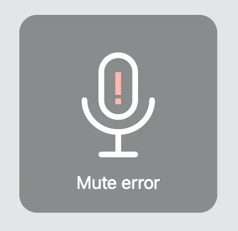 “Mute error” notification: a grey bezel with an exclamation mark inside the microphone icon